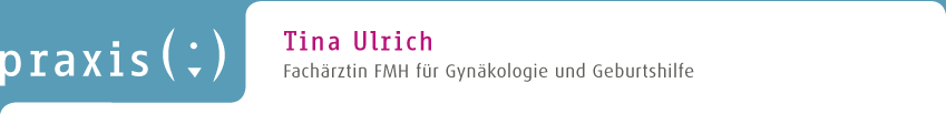 Praxis Tina Ulrich - Fachürztin FMH für Gynäkologie und Geburtshilfe